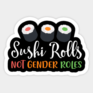 sushi rolls not gender roles T-Shirt Sticker